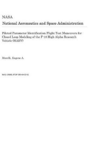 Cover of Piloted Parameter Identification Flight Test Maneuvers for Closed Loop Modeling of the F-18 High Alpha Research Vehicle (Harv)