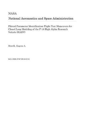 Book cover for Piloted Parameter Identification Flight Test Maneuvers for Closed Loop Modeling of the F-18 High Alpha Research Vehicle (Harv)