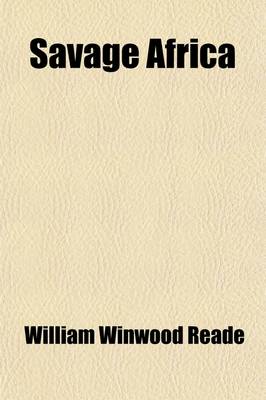 Book cover for Savage Africa; Being the Narrative of a Tour in Equatorial, Southwestern, and Northwestern Africa with Notes on the Habits of the Gorilla on the Exist