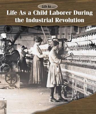 Cover of Life as a Child Laborer During the Industrial Revolution