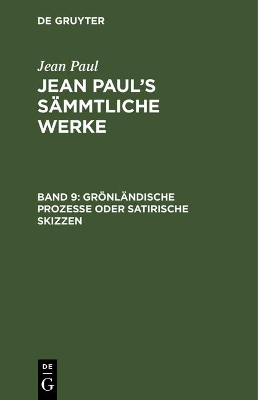 Book cover for Jean Paul's Sammtliche Werke, Band 9, Groenlandische Prozesse oder Satirische Skizzen