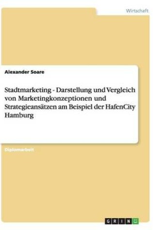 Cover of Stadtmarketing - Darstellung und Vergleich von Marketingkonzeptionen und Strategieansatzen am Beispiel der HafenCity Hamburg