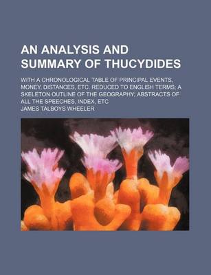 Book cover for An Analysis and Summary of Thucydides; With a Chronological Table of Principal Events, Money, Distances, Etc. Reduced to English Terms a Skeleton Outline of the Geography Abstracts of All the Speeches, Index, Etc