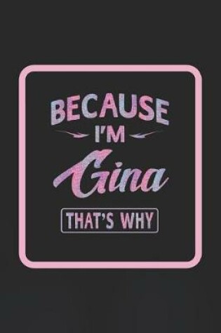 Cover of Because I'm Gina That's Why