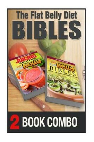 Cover of The Flat Belly Bibles Part 2 and Juicing Recipes for a Flat Belly