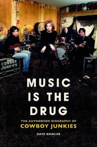 Cover of Music is the Drug: The Authorised Biography of The Cowboy Junkies