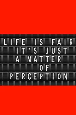 Book cover for Life is fair its just a matter of Perception
