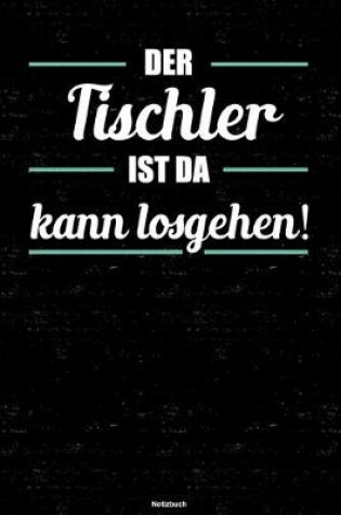 Cover of Der Tischler ist da kann losgehen! Notizbuch