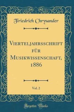 Cover of Vierteljahrsschrift Fur Musikwissenschaft, 1886, Vol. 2 (Classic Reprint)