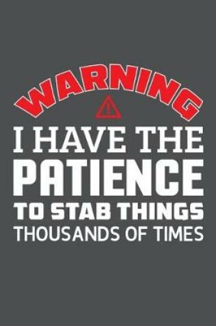 Cover of Warning I Have The Patience To Stab Things Thousands Of Times