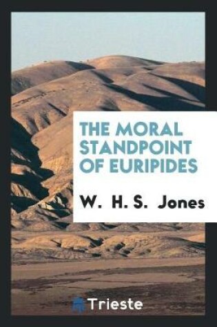 Cover of The Moral Standpoint of Euripides