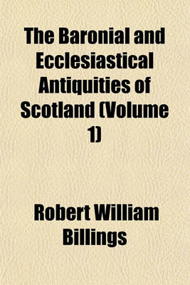 Book cover for The Baronial and Ecclesiastical Antiquities of Scotland Volume 3