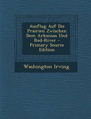 Book cover for Ausflug Auf Die Prairien Zwischen Dem Arkansas Und Red-River