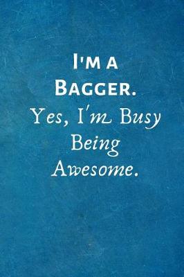 Book cover for I'm a Bagger. Yes, I'm Busy Being Awesome.