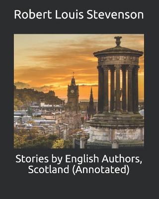 Book cover for Stories by English Authors, Scotland (Annotated)
