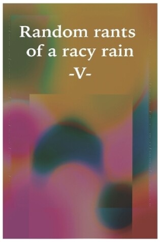 Cover of Random rants of a racy rain