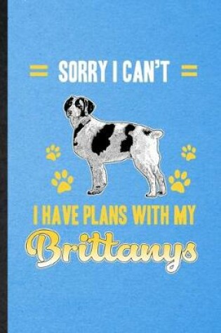 Cover of Sorry I Can't I Have Plans with My Brittanys