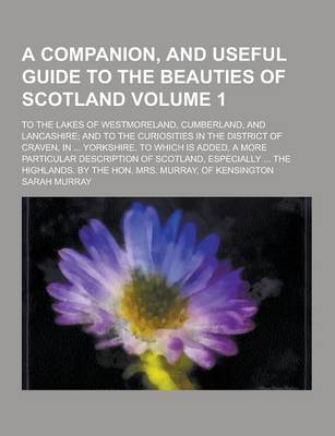 Book cover for A Companion, and Useful Guide to the Beauties of Scotland; To the Lakes of Westmoreland, Cumberland, and Lancashire; And to the Curiosities in the D