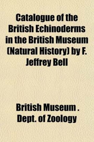 Cover of Catalogue of the British Echinoderms in the British Museum (Natural History) by F. Jeffrey Bell