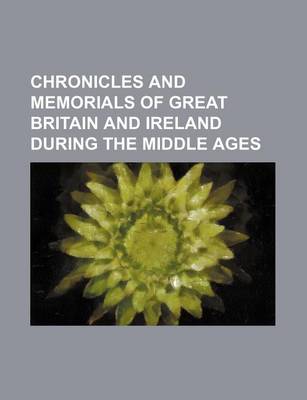 Book cover for Chronicles and Memorials of Great Britain and Ireland During the Middle Ages