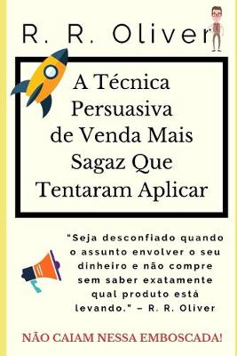 Book cover for A tecnica persuasiva de venda mais sagaz que tentaram aplicar