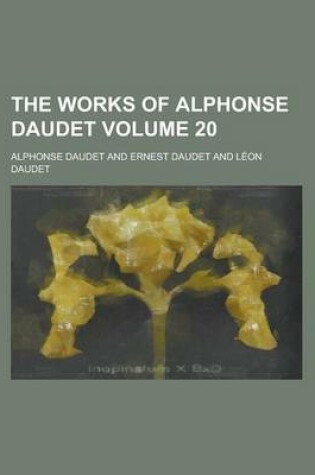 Cover of The Works of Alphonse Daudet Volume 20