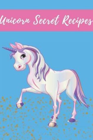 Cover of Unicorn Secret Recipes