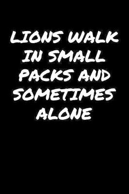 Book cover for Lions Walk In Small Packs and Sometimes Alone