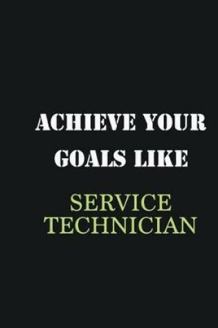 Cover of Achieve Your Goals Like Service Technician