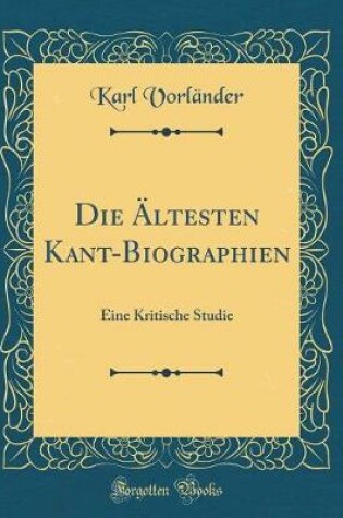 Cover of Die AEltesten Kant-Biographien