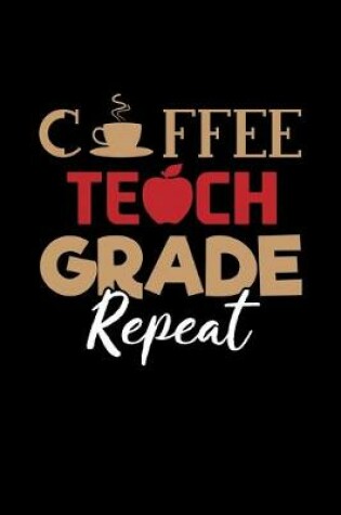 Cover of Coffee Teach Grade Repeat