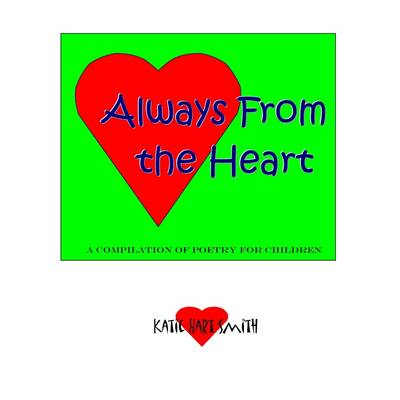 Book cover for Always from the Heart: A Compilation of Poetry for Children