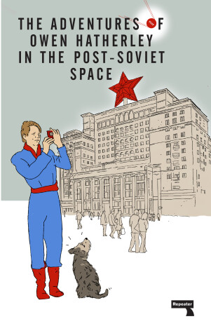 Book cover for The Adventures of Owen Hatherley In The Post-Soviet Space