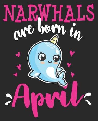 Book cover for Narwhals Are Born In April