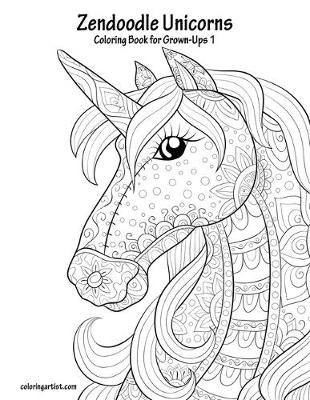 Book cover for Zendoodle Unicorns Coloring Book for Grown-Ups 1