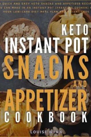 Cover of Keto Instant Pot Snacks and Appetizer Cookbook