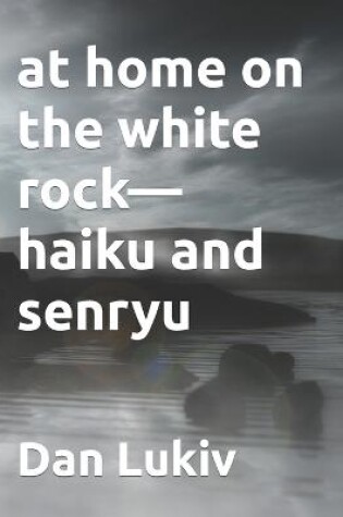 Cover of at home on the white rock-haiku and senryu