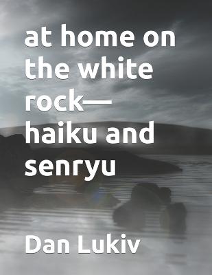 Book cover for at home on the white rock-haiku and senryu