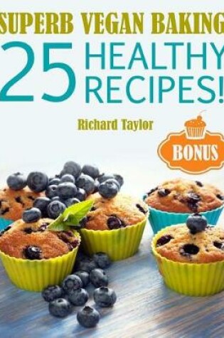 Cover of Superb Vegan Baking! 25 Healthy Recipes! (Full Colour)