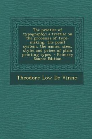 Cover of The Practice of Typography; A Treatise on the Processes of Type-Making, the Point System, the Names, Sizes, Styles and Prices of Plain Printing Types