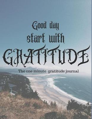 Book cover for Good day tart with gratitude 1 minute gratitude journal