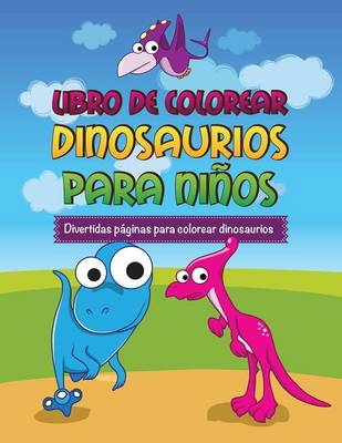 Book cover for Libro de Colorear Dinosaurios Para Ninos Divertidas Paginas Para Colorear Dinosaurios