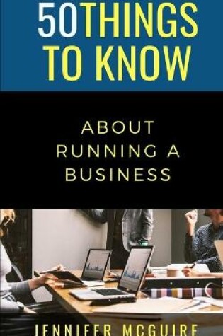 Cover of 50 Things to Know about Running a Business