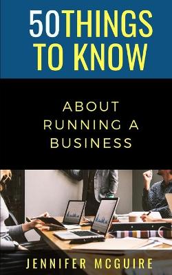 Cover of 50 Things to Know about Running a Business