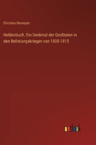 Cover of Heldenbuch. Ein Denkmal der Großtaten in den Befreiungskriegen von 1808-1815