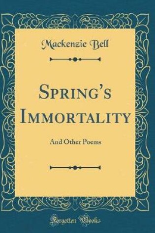 Cover of Spring's Immortality: And Other Poems (Classic Reprint)