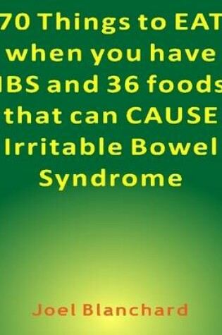 Cover of 70 Things to Eat When You Have IBS and 36 Foods That Can Cause Irritable Bowel Syndrome