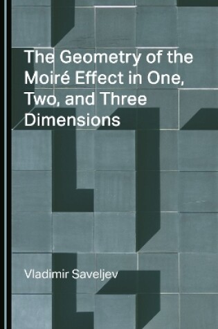 Cover of The Geometry of the Moiré Effect in One, Two, and Three Dimensions