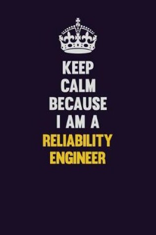 Cover of Keep Calm Because I Am A Reliability Engineer