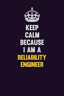 Book cover for Keep Calm Because I Am A Reliability Engineer